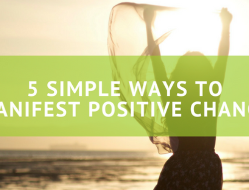 5 Simple Ways to Manifest Positive Change