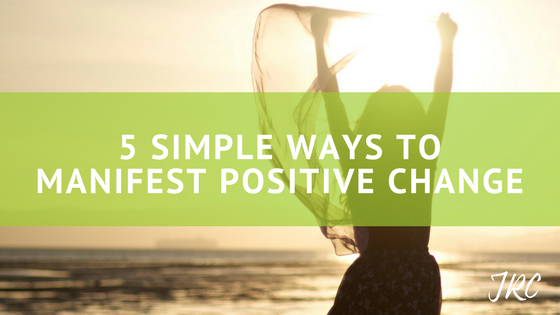 5 Ways to Manifest Positive Change